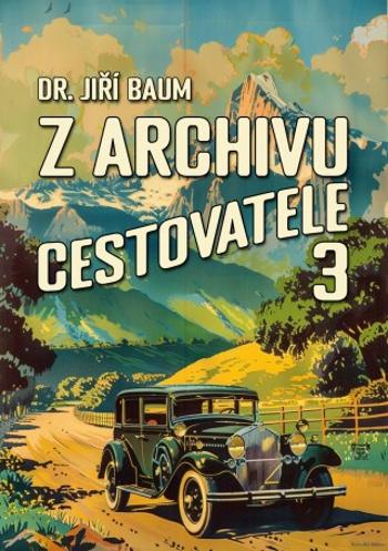 Z archivu cestovatele 3 - Jiří Baum - e-kniha