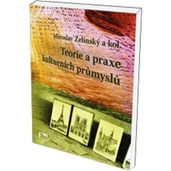 Teorie a praxe kulturních průmyslů (978-80-89447-83-1)