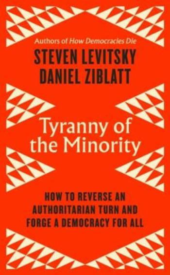 Tyranny of the Minority - Steven Levitsky, Daniel Ziblatt