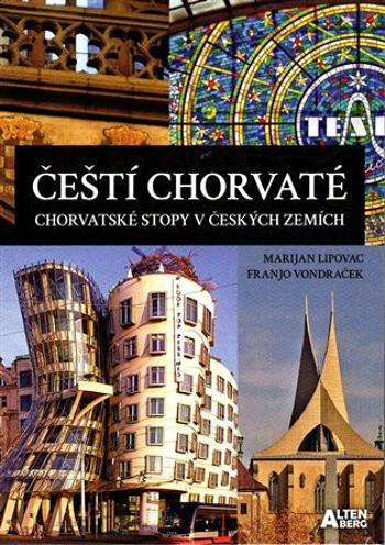 Čeští Chorvaté - chorvatské stopy v českých zemích - Marijan Lipovac, Franjo Vondraček