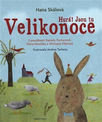 Hurá! Jsou tu Velikonoce - Daniela Fischerová, Hana Skálová, Michaela Fišarová, Petr Stančík