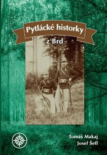 Pytlácké historky z Brd - Tomáš Makaj, Josef Šefl