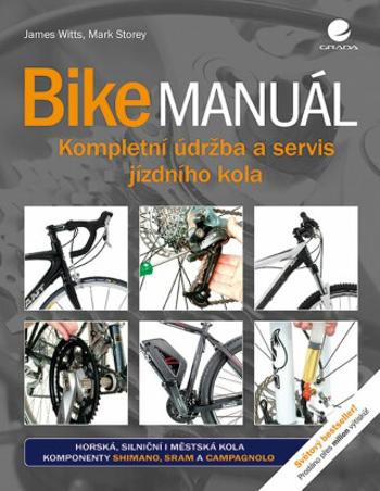 Bike manuál - Kompletní údržba a servis jízdního kola - James Witts, Mark Storey