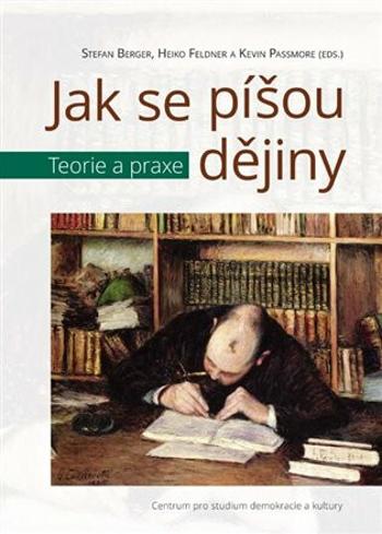 Jak se píšou dějiny - Stefan Berger, Haiko Feldner, Kevin Passmore