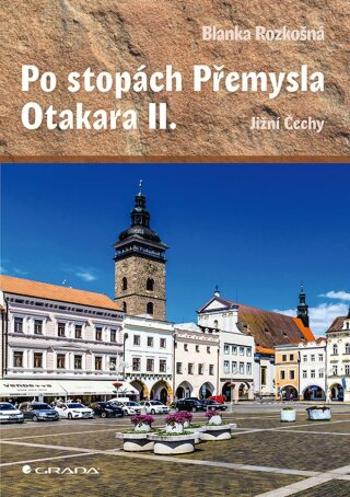 Po stopách Přemysla Otakara II. - Blanka Rozkošná - e-kniha