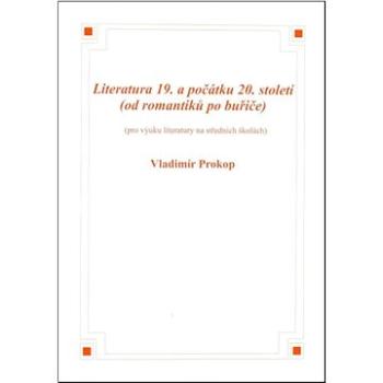 Literatura 19. a počátku 20. století: (od romantiků po buřiče) (8595637000117)