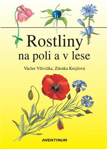 Rostliny na poli a v lese - Václav Větvička, Zdenka Krejčová