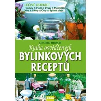 Kniha osvědčených bylinkových receptů: Léčivé domácí tinktůry, masti, džusy, marmelády, vína, likéry (978-80-7322-157-7)