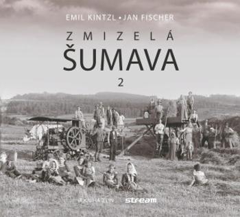 Zmizelá Šumava 2 - Jan Fischer, Emil Kintzl