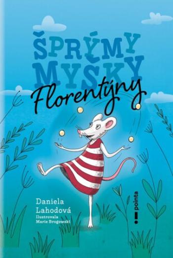 Šprýmy myšky Florentýny - Daniela Lahodová