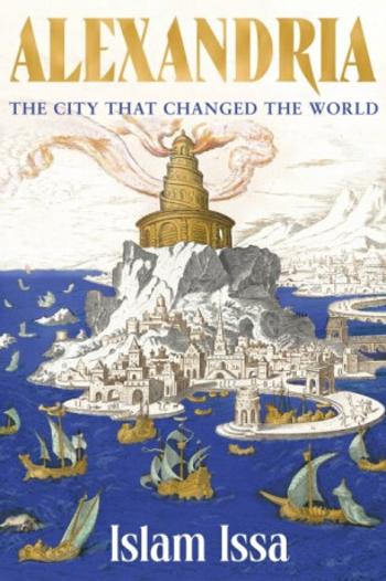 Alexandria: The City that Changed the World - Islam Issa