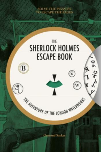 Sherlock Holmes Escape Book, The: The Adventure of  the London Waterworks - O Sacker