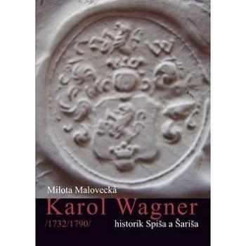 Karol Wagner: /1732/1790/ historik Spiša a Šariša (978-80-7165-729-3)