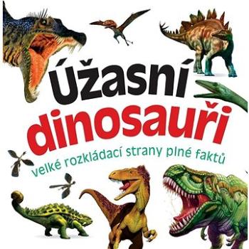 Úžasní dinosauři: velké rozkládací strany plné faktů (978-80-88213-25-3)