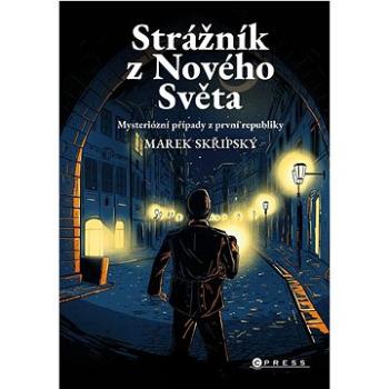 Strážník z Nového Světa: Mysteriózní případy z první republiky (978-80-264-3608-9)