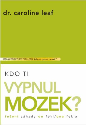 Kdo Ti vypnul mozek? - Caroline Leaf