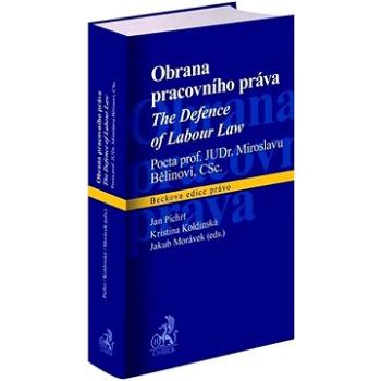 Obrana pracovního práva: Pocta prof. JUDr. Miroslavu Bělinovi, CSc. (978-80-7400-588-6)