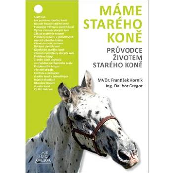 Máme starého koně: Průvodce životem starého koně (978-80-87731-39-0)