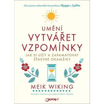 Umění vytvářet vzpomínky: Jak si užít a zapamatovat šťastné okamžiky (978-80-7565-655-1)