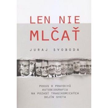 Len nie mlčať: Pokus o pravdivú autobiografiu na pozadí tragikomických dejín sveta (978-80-8202-090-1)