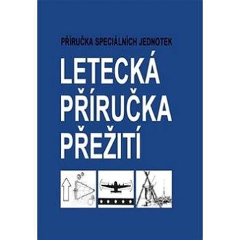 Letecká příručka přežití: Příručka speciálních jednotek (978-80-206-1627-2)