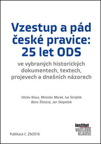 Vzestup a pád české pravice: 25 let ODS - Václav Klaus, Jan Skopeček, Ivo Strejček, Miroslav Macek, Boris Šťastný