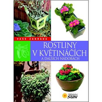 Rostliny v květináčích a dalších nádobách: Vaše zahrada (978-80-7371-346-1)