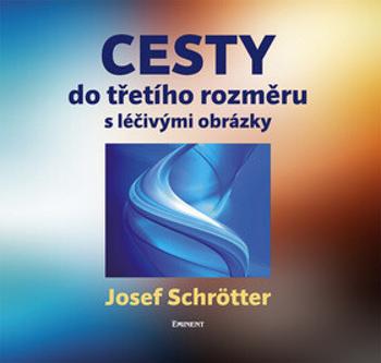 Cesty do třetího rozměru s léčivými obrázky - Josef Schötter