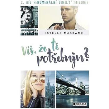 Víš, že tě potřebuju?: 2. díl fenomenální Dimily trilogie (978-80-253-3560-4)