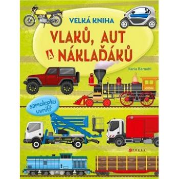 Velká kniha vlaků, aut a náklaďáků: více než 60 samolepek uvnitř (978-80-264-2977-7)