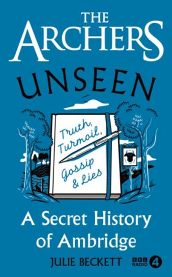 The Archers Unseen - Julie Beckett