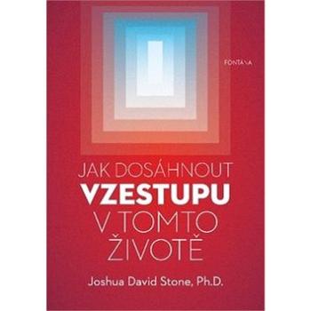 Jak dosáhnout vzestupu v tomto životě: Kompletní průvodce vzestupem (978-80-7336-963-7)