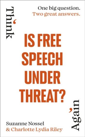 Is Free Speech Under Threat? - Charlotte Lydia Riley, Suzanne Nossel, Intelligence Squared