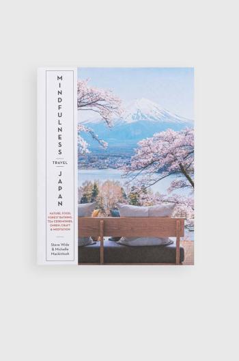 Knížka home & lifestyle Mindfulness Travel Japan by by Steve Wide, Michelle Mackintosh, English