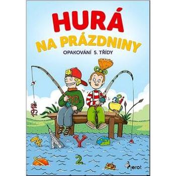 Hurá na prázdniny Opakování 5. třídy (978-80-7353-581-0)