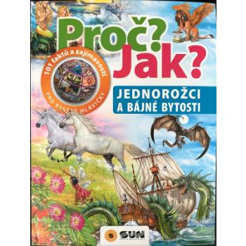 Proč? Jak?: Jednorožci a bájné bytosti