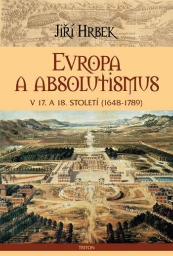 Evropa a absolutismus v 17. a 18. století (1948-1789) - Jiří Hrbek