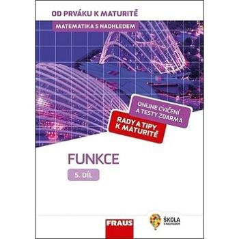 Matematika s nadhledem od prváku k maturitě 5 Funkce (978-80-7489-493-0)