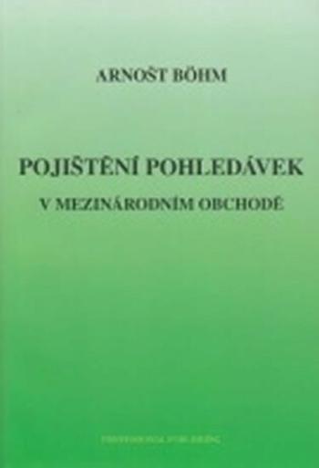 Pojištění pohledávek v mezinárodním obchodě - Böhm Arnošt