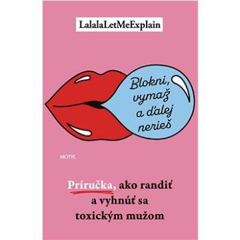 Blokni, vymaž a ďalej nerieš: Príručka, ako randiť a vyhnúť sa toxickým mužom (978-80-8164-302-6)