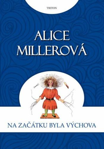 Na počátku byla výchova - Alice Millerová