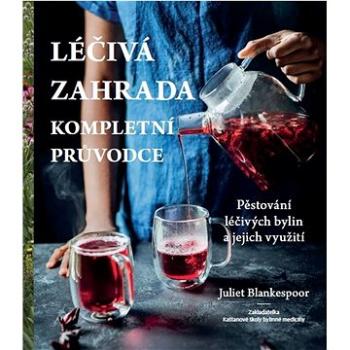 Léčivá zahrada: Kompletní průvodce - Pěstování léčivých bylin a jejich využití (978-80-88472-04-9)