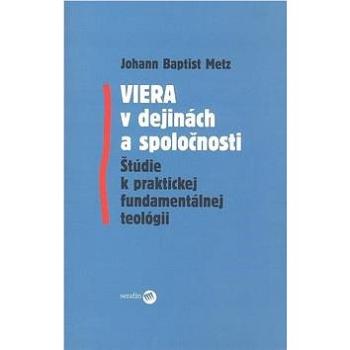 Viera v dejinách a spoločnosti: Štúdie k praktickej fundamentálnej teológii (80-8081-063-X)