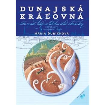 Dunajská kráľovná: Povesti, báje a historické obrázky z Bratislavy a dunajského okolia (978-80-10-03373-7)