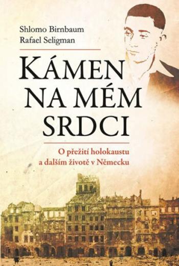 Kámen na mém srdci - O přežití holokaustu a dalším životě v Německu - Birnbaum Shlomo, Rafael Seligmann