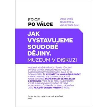 Jak vystavujeme soudobé dějiny: Muzeum v diskusi (978-80-7422-768-4)