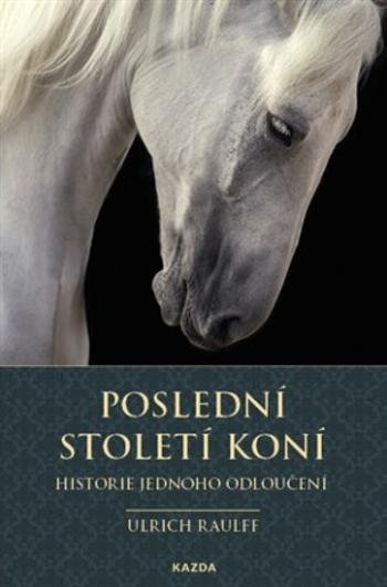 Poslední století koní - Ulrich Raulff