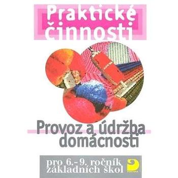 Praktické činnosti Provoz a údržba domácnosti: pro 6. - 9.ročník základních škol (80-7168-895-9)