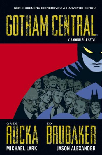 Gotham Central 3: V rajonu šílenství - Ed Brubaker, Lark Michael, Greg Rucka