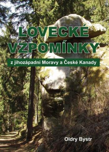 Lovecké vzpomínky z jihozápadní Moravy a České Kanady - Oldry Bystr